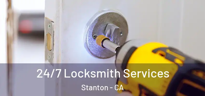 24/7 Locksmith Services Stanton - CA