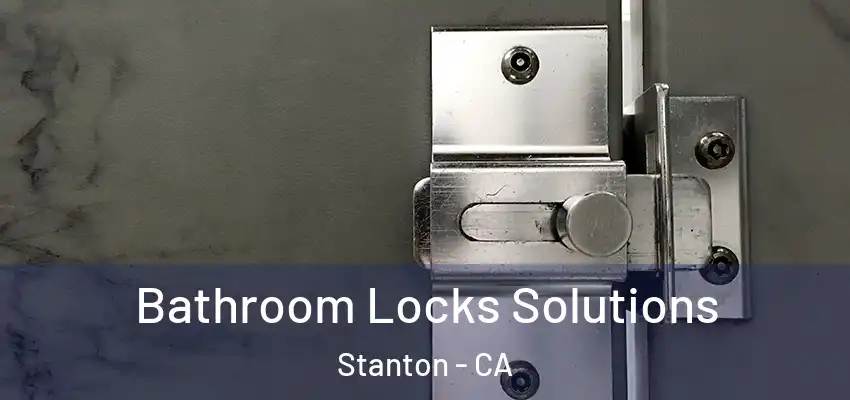  Bathroom Locks Solutions Stanton - CA