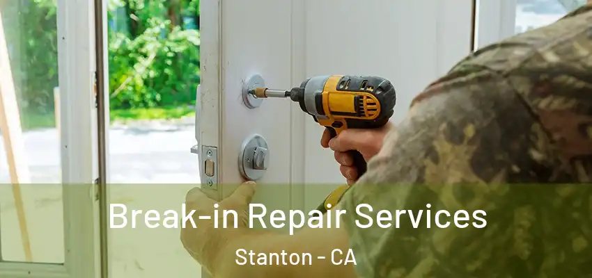  Break-in Repair Services Stanton - CA