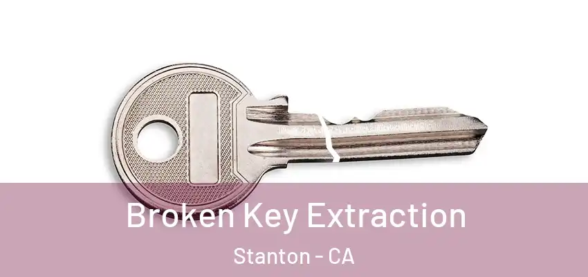  Broken Key Extraction Stanton - CA