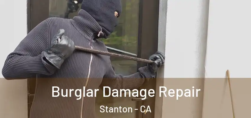 Burglar Damage Repair Stanton - CA