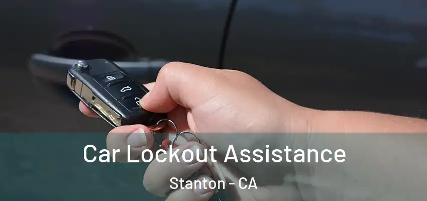 Car Lockout Assistance Stanton - CA