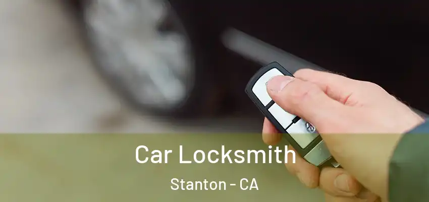Car Locksmith Stanton - CA