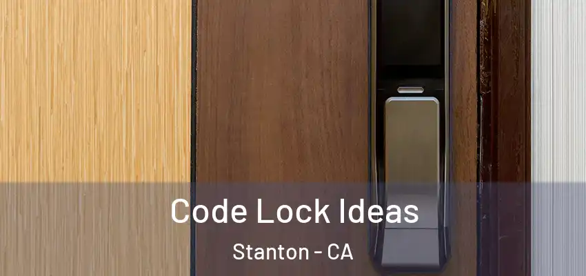  Code Lock Ideas Stanton - CA