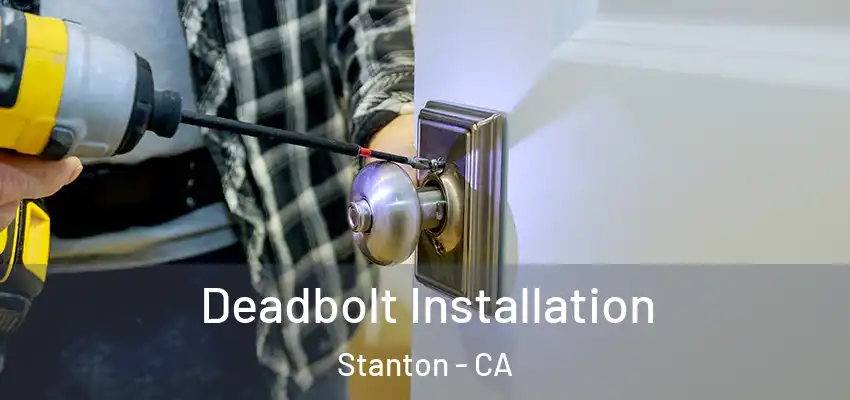  Deadbolt Installation Stanton - CA