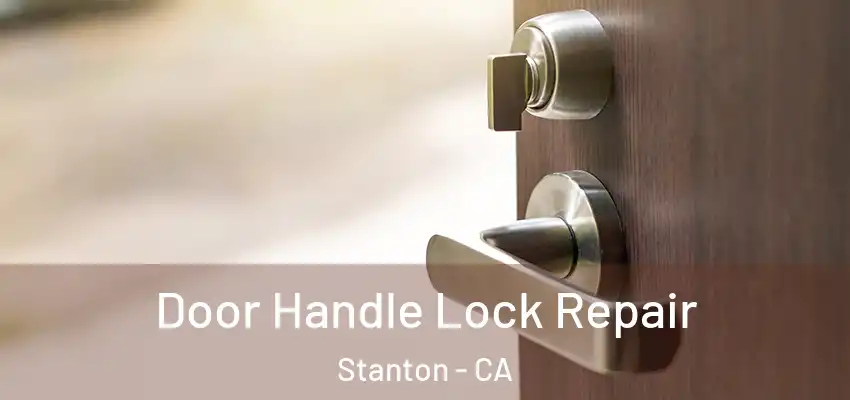  Door Handle Lock Repair Stanton - CA