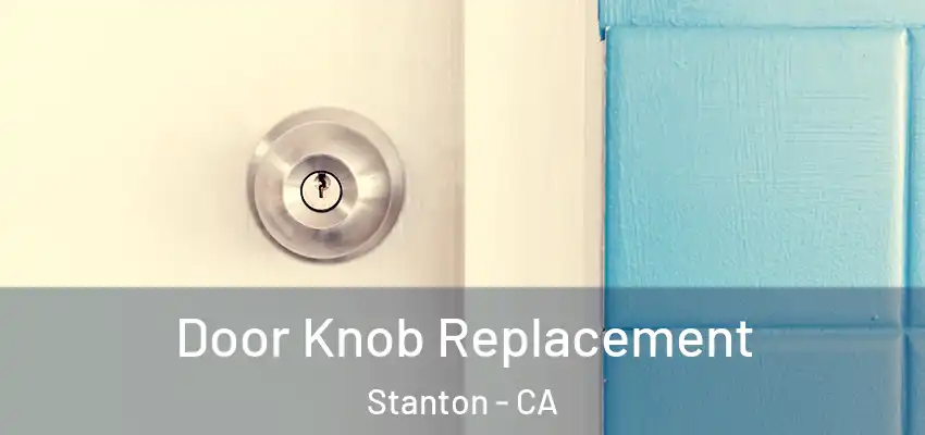 Door Knob Replacement Stanton - CA
