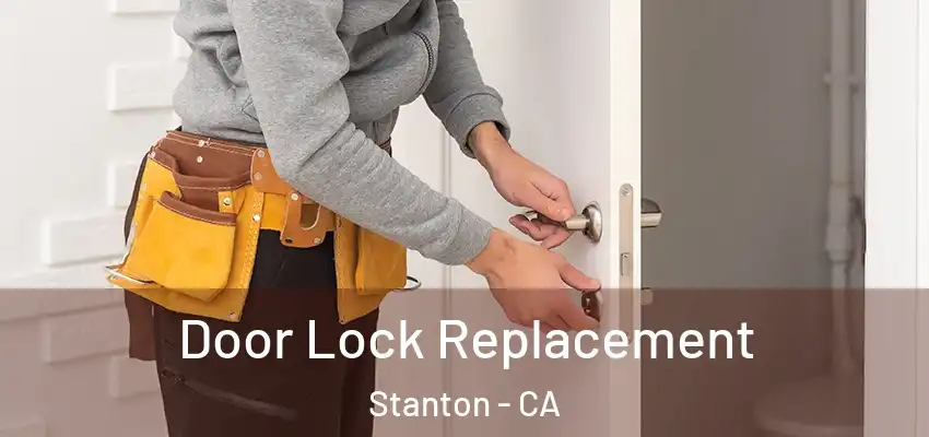  Door Lock Replacement Stanton - CA