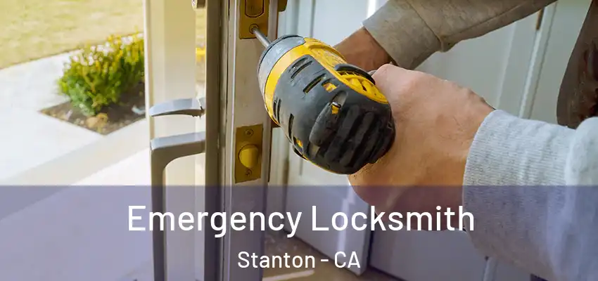 Emergency Locksmith Stanton - CA