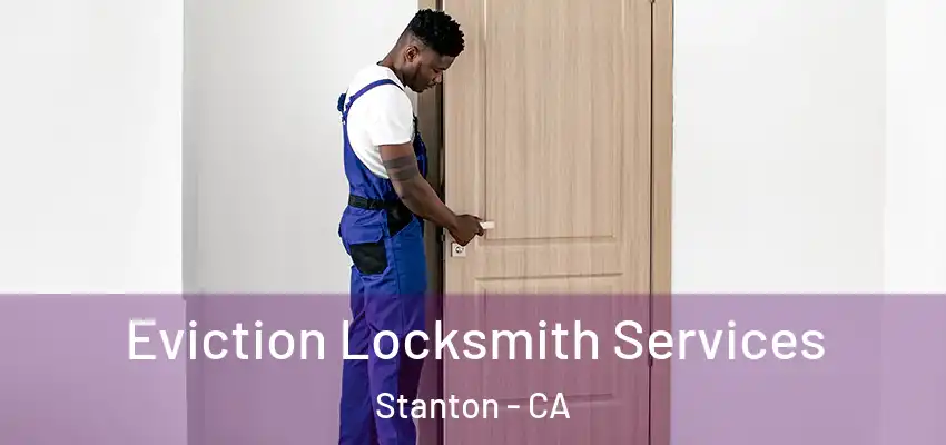 Eviction Locksmith Services Stanton - CA
