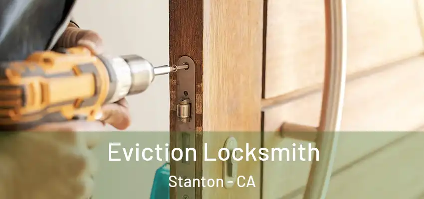  Eviction Locksmith Stanton - CA