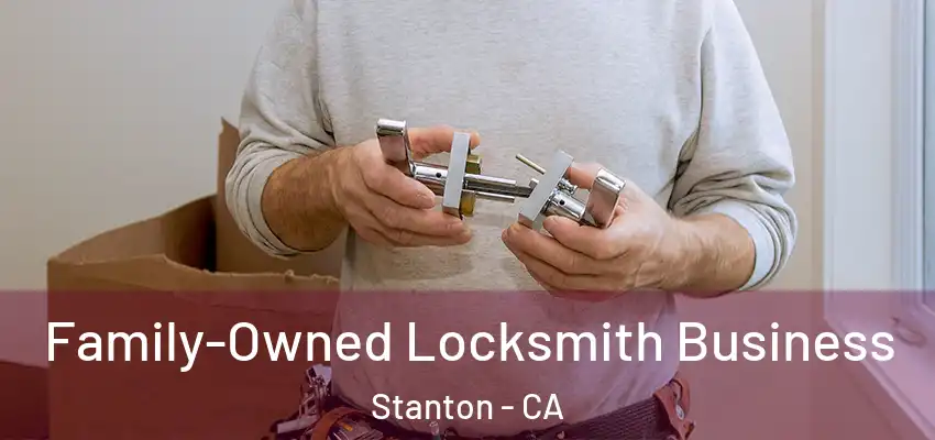  Family-Owned Locksmith Business Stanton - CA