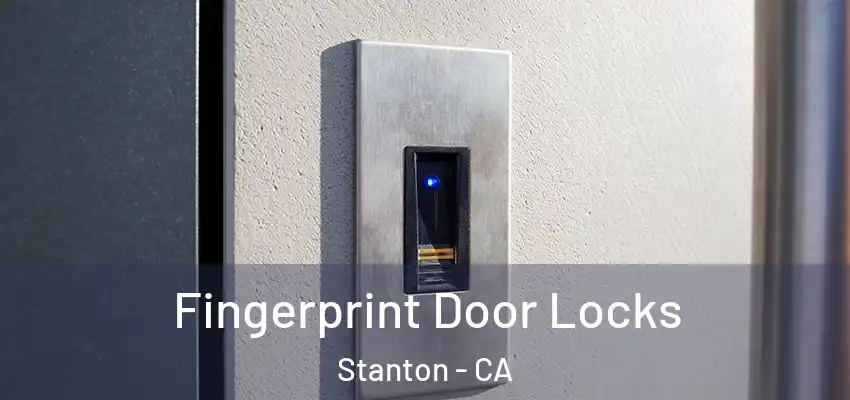 Fingerprint Door Locks Stanton - CA
