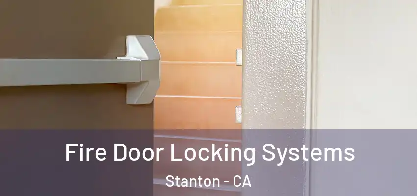  Fire Door Locking Systems Stanton - CA