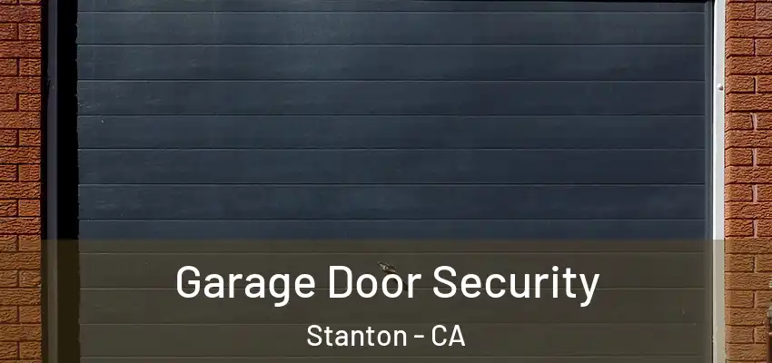 Garage Door Security Stanton - CA