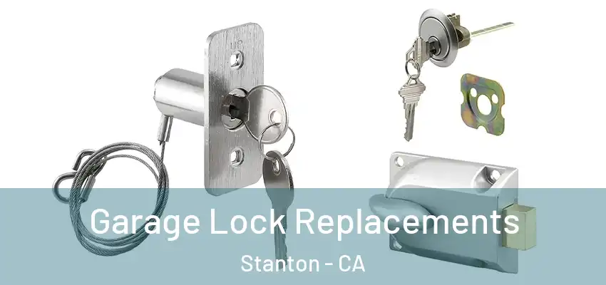  Garage Lock Replacements Stanton - CA