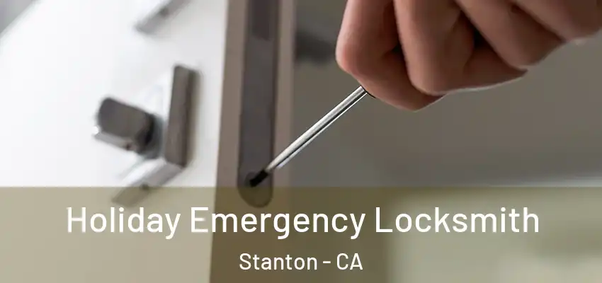  Holiday Emergency Locksmith Stanton - CA