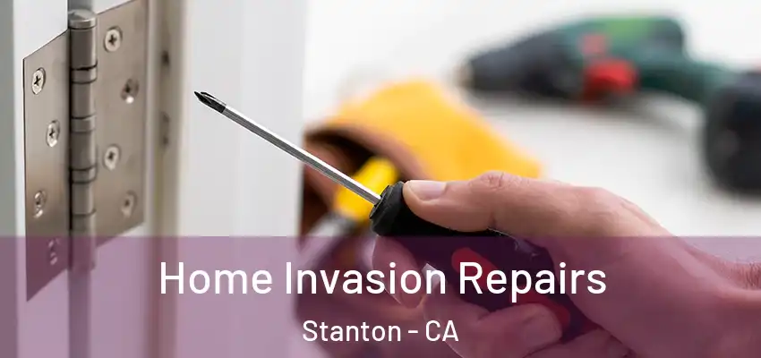  Home Invasion Repairs Stanton - CA