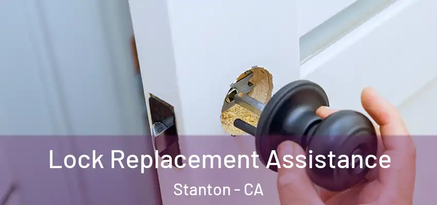  Lock Replacement Assistance Stanton - CA