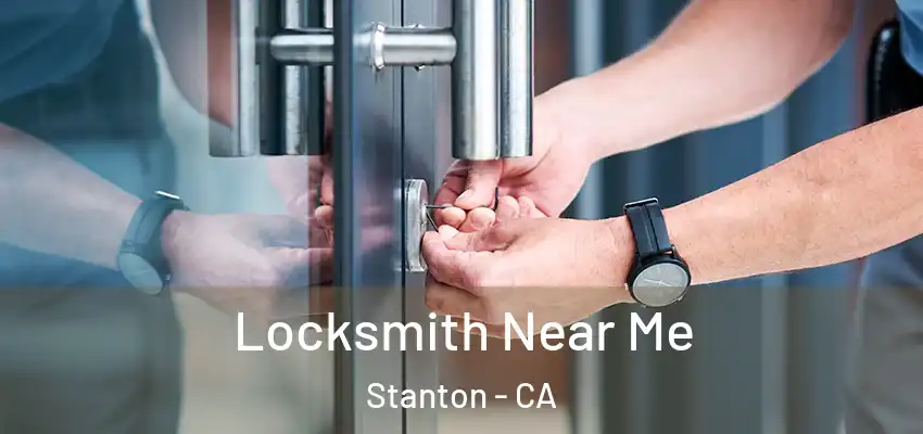  Locksmith Near Me Stanton - CA