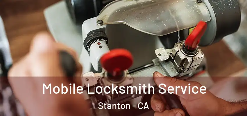 Mobile Locksmith Service Stanton - CA