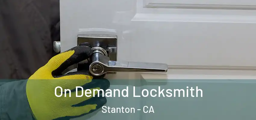  On Demand Locksmith Stanton - CA