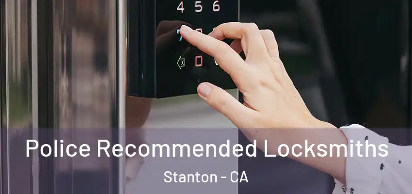  Police Recommended Locksmiths Stanton - CA