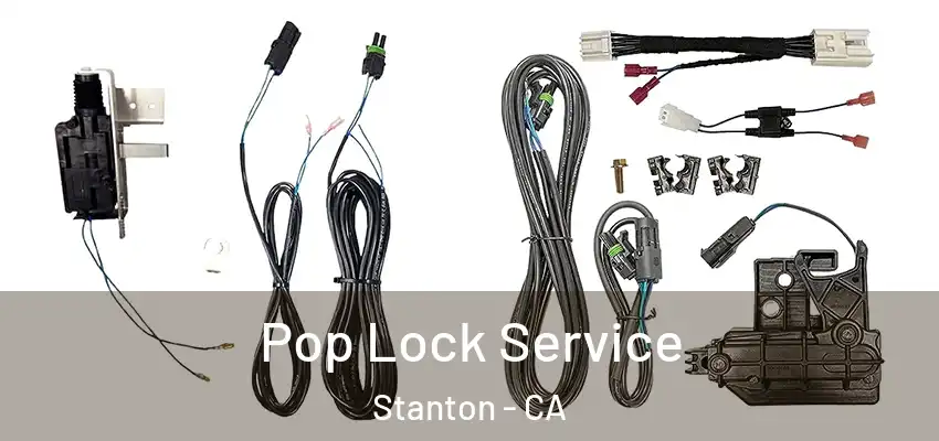 Pop Lock Service Stanton - CA