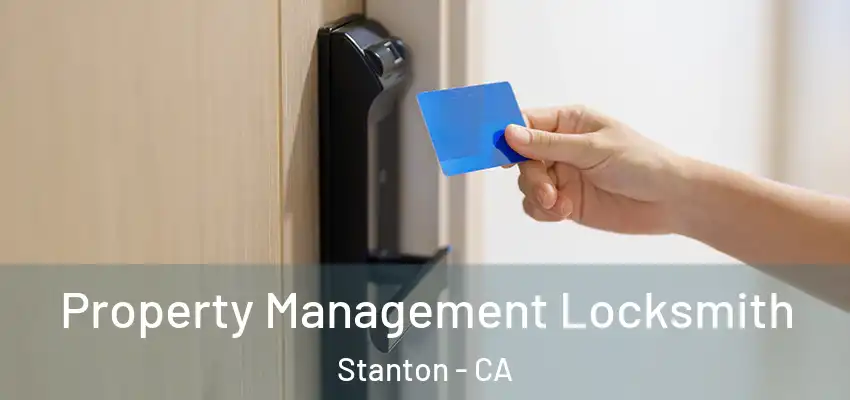  Property Management Locksmith Stanton - CA