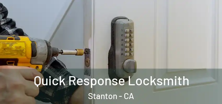  Quick Response Locksmith Stanton - CA