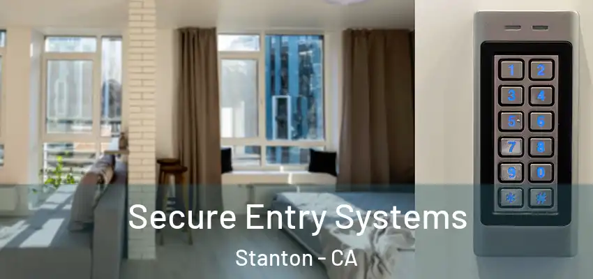  Secure Entry Systems Stanton - CA