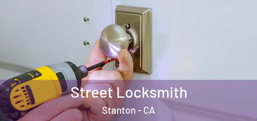  Street Locksmith Stanton - CA