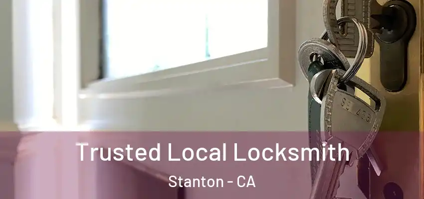 Trusted Local Locksmith Stanton - CA