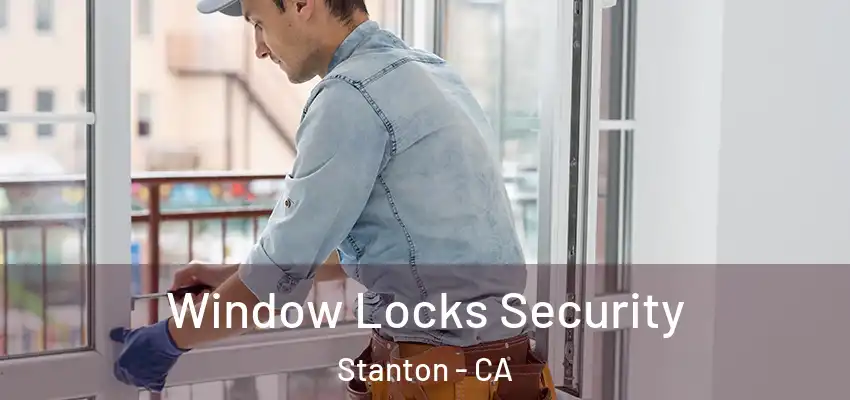  Window Locks Security Stanton - CA